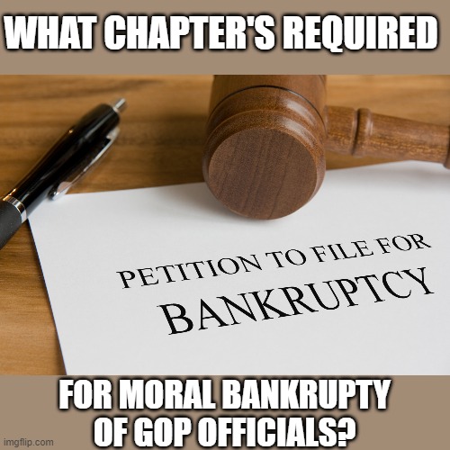 GOP officials desperately peruse Bankruptcy Law chapters to save themselves | WHAT CHAPTER'S REQUIRED; FOR MORAL BANKRUPTY
OF GOP OFFICIALS? | image tagged in gop scammers,moral bankruptcy,election 2020,trump,sychophants,self serving | made w/ Imgflip meme maker