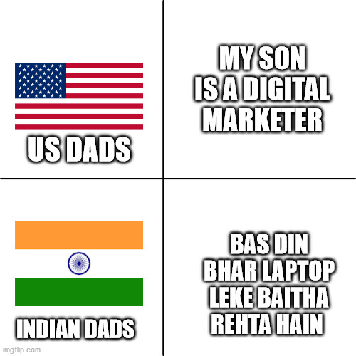 India Vs Us | MY SON IS A DIGITAL MARKETER; US DADS; BAS DIN BHAR LAPTOP LEKE BAITHA REHTA HAIN; INDIAN DADS | image tagged in india vs us | made w/ Imgflip meme maker