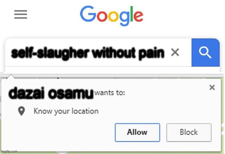 BSD meme | self-slaugher without pain; dazai osamu | image tagged in wants to know your location | made w/ Imgflip meme maker