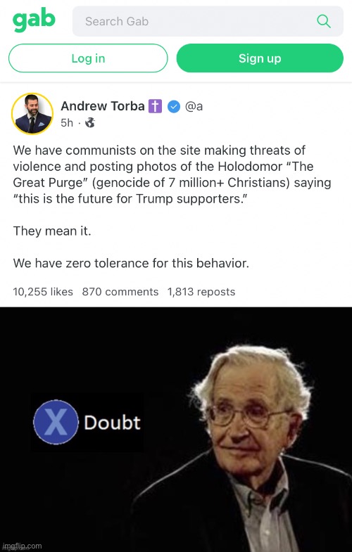 Oh yeah, sure buddy. All the “Communist” users who flock to Gab. Haha. What a joke. | image tagged in gab communists,x doubt chomsky | made w/ Imgflip meme maker