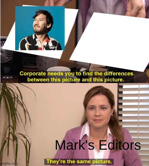 They're The Same Picture Meme | Mark's Editors | image tagged in memes,they're the same picture | made w/ Imgflip meme maker