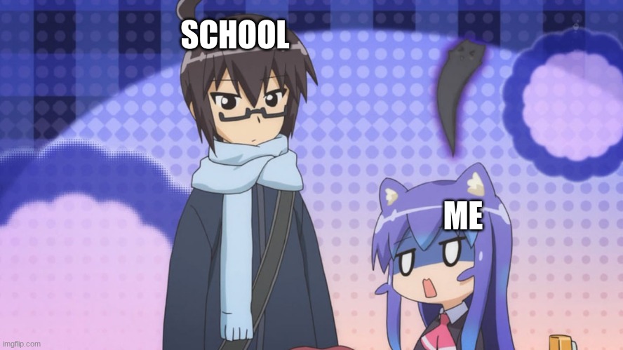 Me and school | SCHOOL; ME | image tagged in school,pain | made w/ Imgflip meme maker