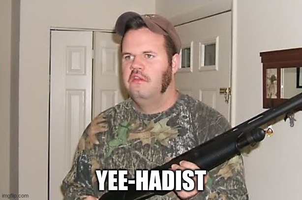 terrorist | YEE-HADIST | image tagged in canadian red neck | made w/ Imgflip meme maker