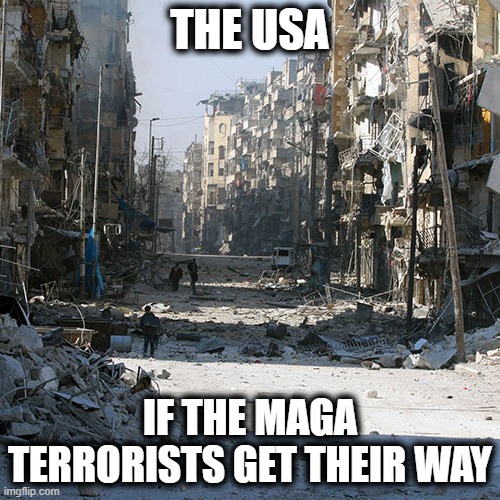 Maga = traitor | THE USA; IF THE MAGA TERRORISTS GET THEIR WAY | image tagged in memes,riots,maga,treason,impeach trump,lock him up | made w/ Imgflip meme maker