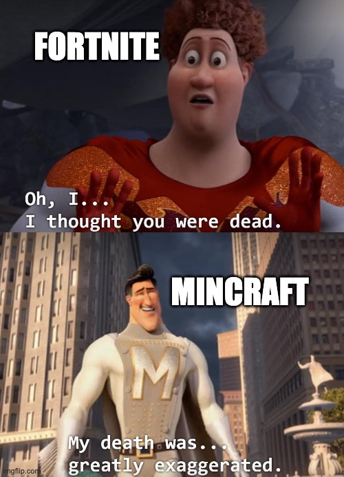 The Comeback | FORTNITE; MINCRAFT | image tagged in i thought you were dead | made w/ Imgflip meme maker