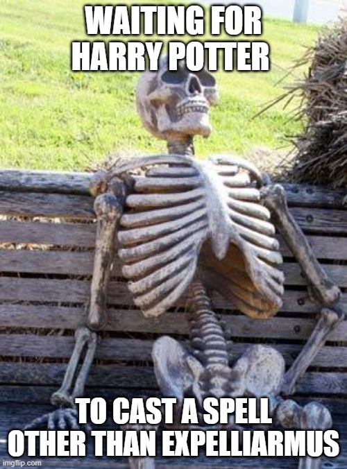 Waiting Skeleton | WAITING FOR HARRY POTTER; TO CAST A SPELL OTHER THAN EXPELLIARMUS | image tagged in memes,waiting skeleton | made w/ Imgflip meme maker