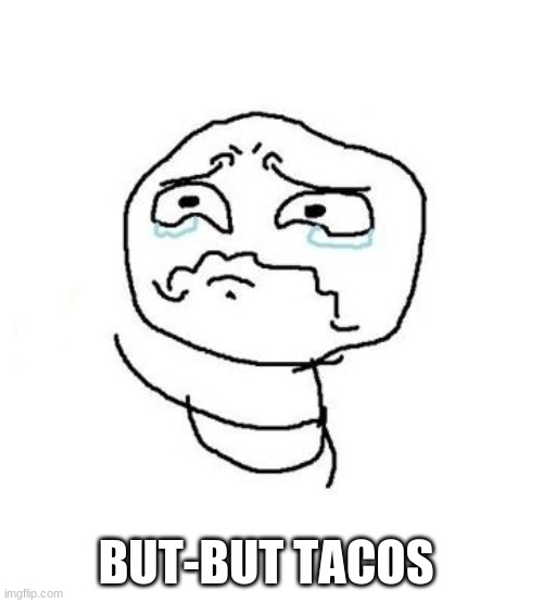 But But But - clean version | BUT-BUT TACOS | image tagged in but but but - clean version | made w/ Imgflip meme maker