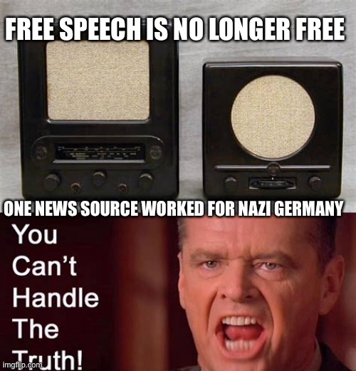 It’s not Bullying, One-sided news is all you need. | FREE SPEECH IS NO LONGER FREE; ONE NEWS SOURCE WORKED FOR NAZI GERMANY | image tagged in nazi radio,fake news,free speech,facebook,twitter | made w/ Imgflip meme maker
