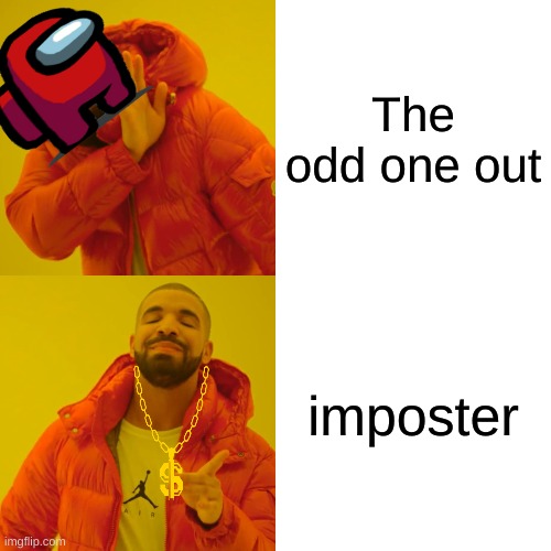 Drake Hotline Bling | The odd one out; imposter | image tagged in memes,drake hotline bling | made w/ Imgflip meme maker