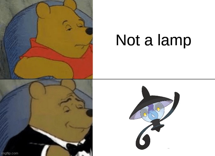 Tuxedo Winnie The Pooh | Not a lamp | image tagged in memes,tuxedo winnie the pooh | made w/ Imgflip meme maker