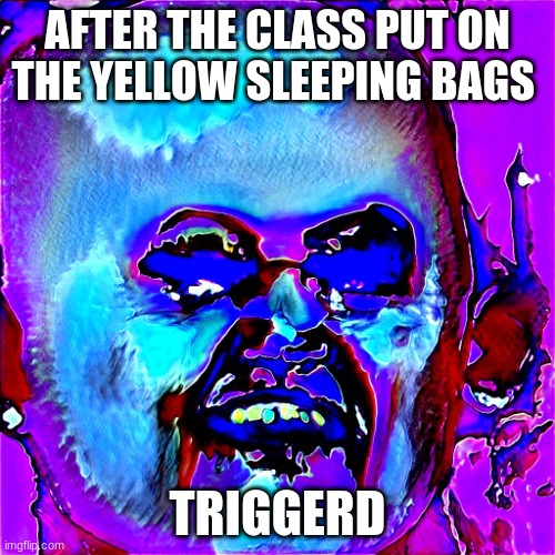 get wrecked | AFTER THE CLASS PUT ON THE YELLOW SLEEPING BAGS; TRIGGERD | image tagged in my hero academia | made w/ Imgflip meme maker