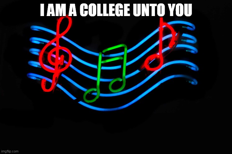 Guess the song 31 | I AM A COLLEGE UNTO YOU | image tagged in music,guess,song | made w/ Imgflip meme maker