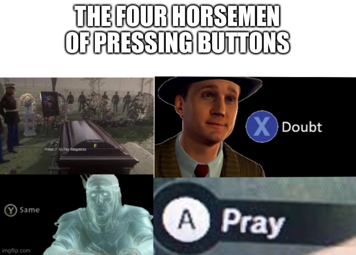 The four horsemen | THE FOUR HORSEMEN OF PRESSING BUTTONS | image tagged in the four horsemen of the apocalypse | made w/ Imgflip meme maker