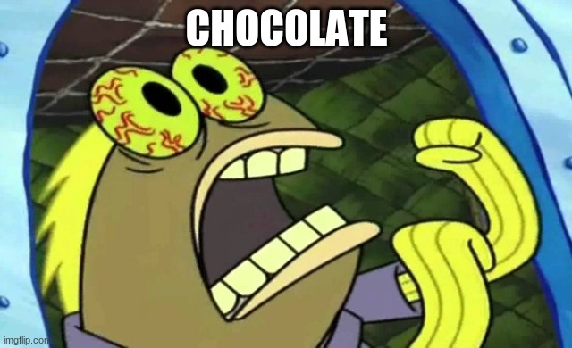 Spongebob Chocolate | CHOCOLATE | image tagged in spongebob chocolate | made w/ Imgflip meme maker