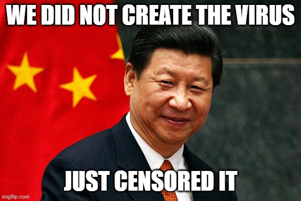 Good Ol' Xi Happy | WE DID NOT CREATE THE VIRUS; JUST CENSORED IT | image tagged in xi jinping,covid,censorship,dictator,dictatorship,doctors | made w/ Imgflip meme maker