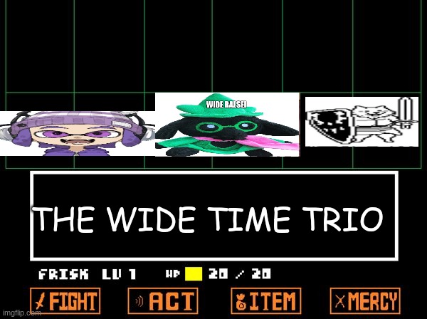 W I D E | THE WIDE TIME TRIO | image tagged in undertale | made w/ Imgflip meme maker
