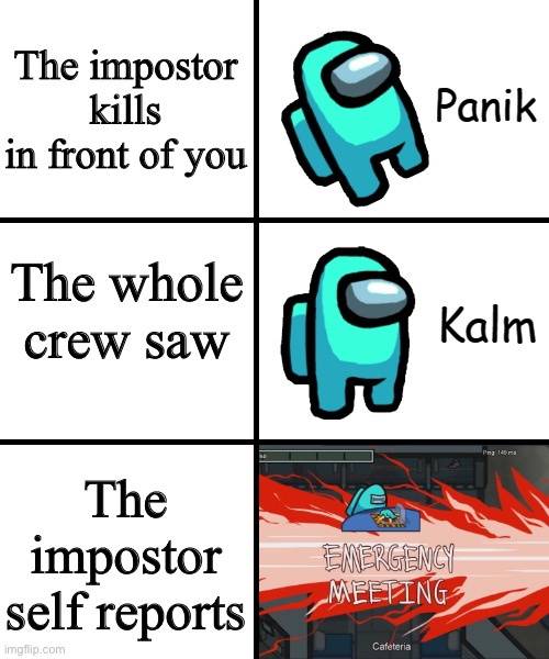 Panik Kalm Panik Among Us Version | The impostor kills in front of you; The whole crew saw; The impostor self reports | image tagged in panik kalm panik among us version | made w/ Imgflip meme maker