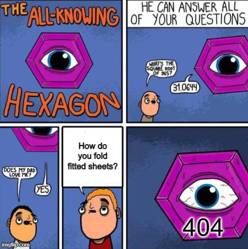 All knowing hexagon (ORIGINAL) | How do you fold fitted sheets? 404 | image tagged in all knowing hexagon original | made w/ Imgflip meme maker