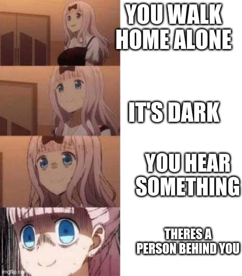 Stay away I have a gun | YOU WALK HOME ALONE; IT'S DARK; YOU HEAR SOMETHING; THERES A PERSON BEHIND YOU | image tagged in scared anime girl | made w/ Imgflip meme maker