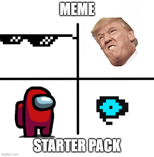 Meme starter pack | MEME; STARTER PACK | image tagged in memes,blank starter pack | made w/ Imgflip meme maker