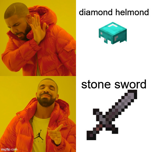 Drake Hotline Bling Meme | diamond helmond; stone sword | image tagged in memes,drake hotline bling | made w/ Imgflip meme maker