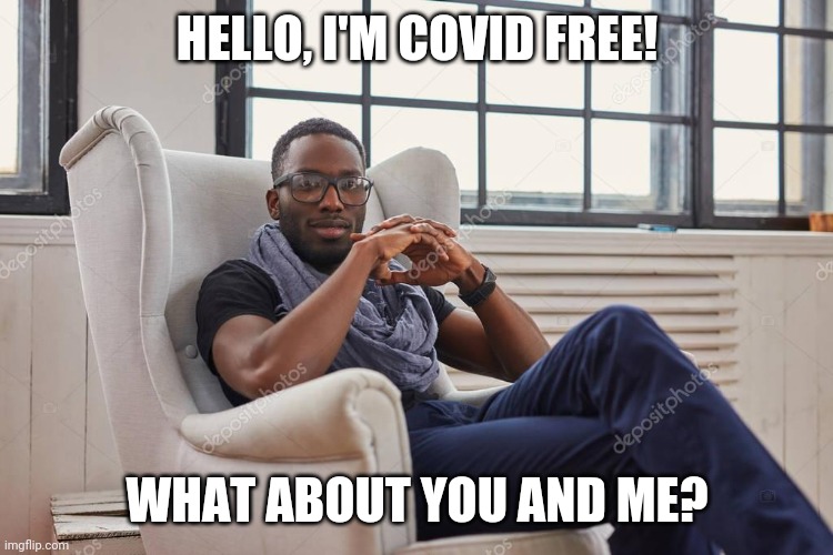 Pickup line of a New Age | HELLO, I'M COVID FREE! WHAT ABOUT YOU AND ME? | image tagged in love | made w/ Imgflip meme maker