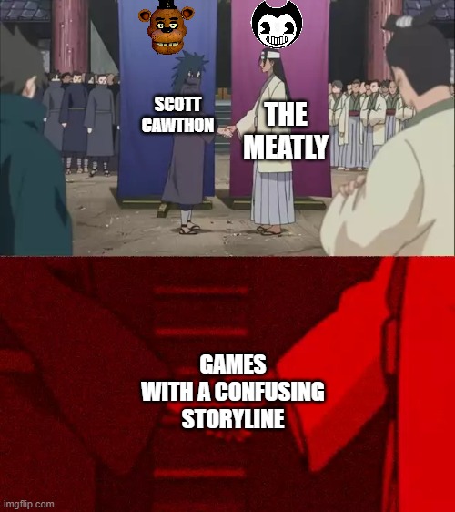 Naruto Handshake Meme Template |  SCOTT CAWTHON; THE MEATLY; GAMES WITH A CONFUSING STORYLINE | image tagged in naruto handshake meme template,fnaf,batim | made w/ Imgflip meme maker