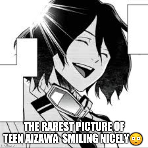 :D rare | THE RAREST PICTURE OF TEEN AIZAWA  SMILING NICELY😳 | image tagged in smiling,nice,simp | made w/ Imgflip meme maker