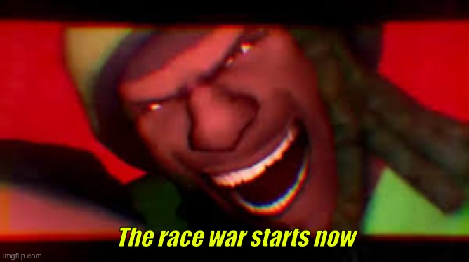 The Race War Starts Now Blank Meme Template