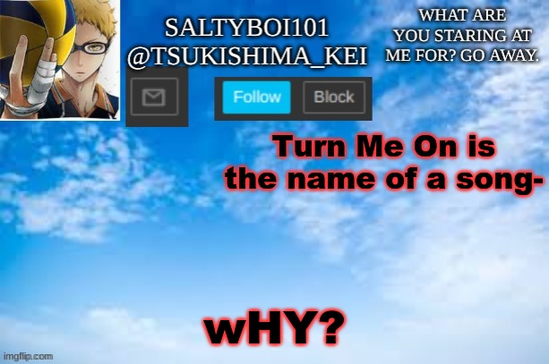 Yeet | Turn Me On is the name of a song-; wHY? | image tagged in yeet | made w/ Imgflip meme maker