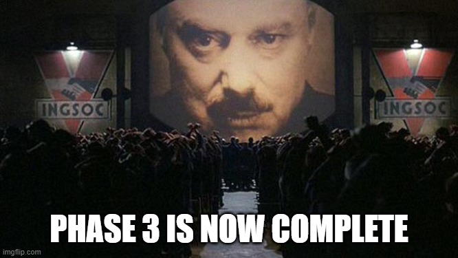 1984 | PHASE 3 IS NOW COMPLETE | image tagged in 1984 | made w/ Imgflip meme maker