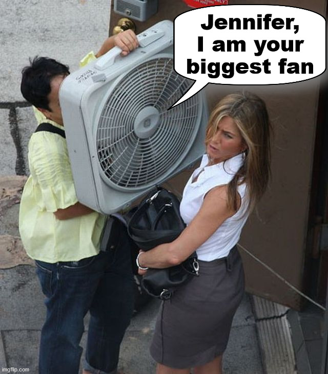 Jennifer, I am your biggest fan | image tagged in eyeroll,eye roll | made w/ Imgflip meme maker