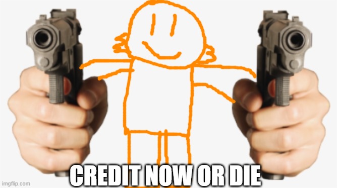 Gun Hands Your Killed | CREDIT NOW OR DIE | image tagged in gun hands your killed | made w/ Imgflip meme maker