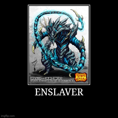 Enslaver | image tagged in demotivationals,colossal kaiju combat | made w/ Imgflip demotivational maker