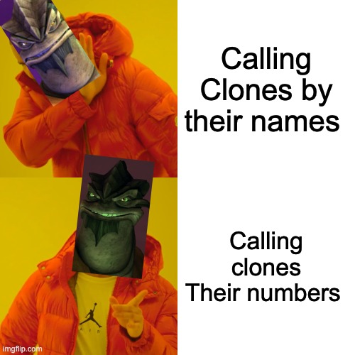 I don't even Know | Calling Clones by their names; Calling clones Their numbers | image tagged in memes,drake hotline bling,star wars,clone wars | made w/ Imgflip meme maker