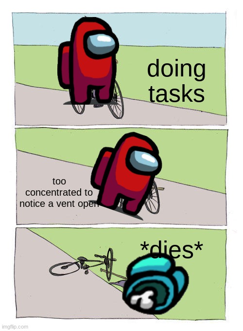 Bike Fall | doing tasks; too concentrated to notice a vent open; *dies* | image tagged in memes,bike fall | made w/ Imgflip meme maker