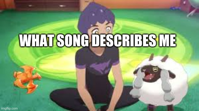 Wooloo | WHAT SONG DESCRIBES ME | image tagged in wooloo | made w/ Imgflip meme maker