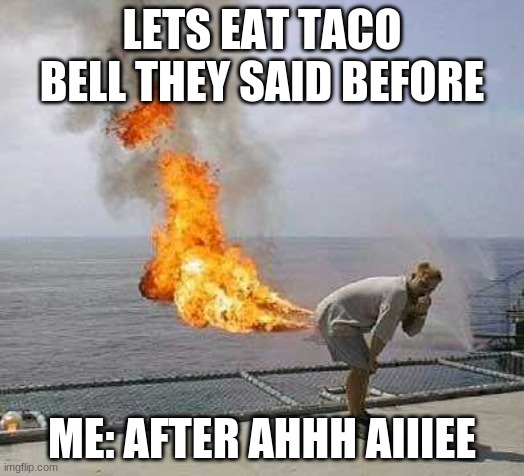 Darti Boy Meme | LETS EAT TACO BELL THEY SAID BEFORE; ME: AFTER AHHH AIIIEE | image tagged in memes,darti boy | made w/ Imgflip meme maker