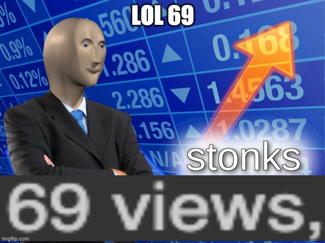 stonks | LOL 69 | image tagged in stonks | made w/ Imgflip meme maker