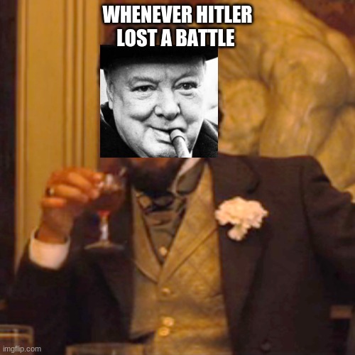 Laughing Leo | WHENEVER HITLER LOST A BATTLE | image tagged in memes,laughing leo | made w/ Imgflip meme maker