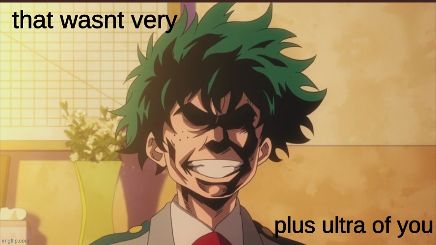 that wasn't very plus ultra of you | that wasnt very plus ultra of you | image tagged in that wasn't very plus ultra of you | made w/ Imgflip meme maker
