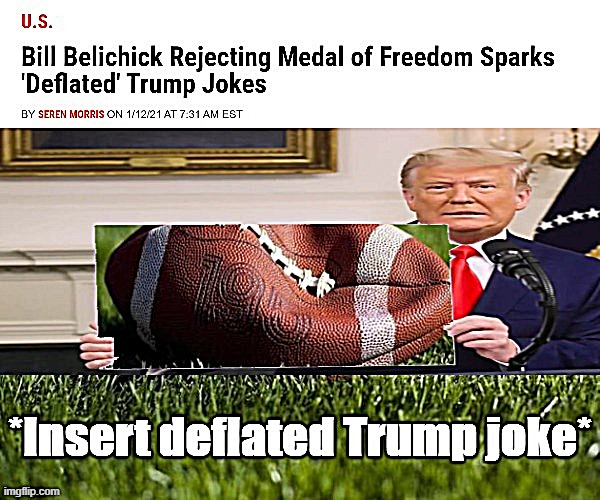 When footballs and politicians deflate, they are easier to toss | image tagged in deflategate,deflate-gate,deflated,bill belichick,politics lol,political humor | made w/ Imgflip meme maker