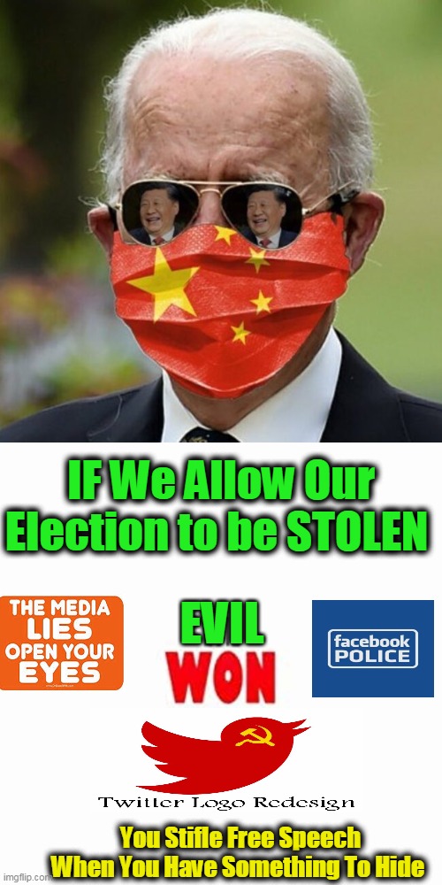 You Stifle Free Speech When You Have Something To Hide | IF We Allow Our Election to be STOLEN; EVIL; You Stifle Free Speech When You Have Something To Hide | image tagged in politics,joe biden,freedom,control,democratic socialism,america | made w/ Imgflip meme maker