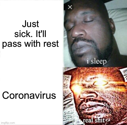 haven't been as productive with memes, this is why | Just sick. It'll pass with rest; Coronavirus | image tagged in memes,sleeping shaq,coronavirus,sick | made w/ Imgflip meme maker