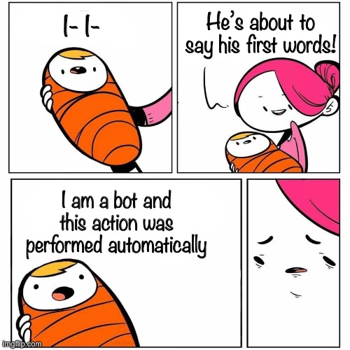 Don’t spam it in the comments tho. | He’s about to say his first words! I- I-; I am a bot and this action was performed automatically | image tagged in baby's first word | made w/ Imgflip meme maker