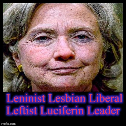 Leninist Lesbian Liberal Leftist Luciferin Leader | image tagged in crooked hillary,lucifer,lesbian,leftist,lunatic | made w/ Imgflip meme maker