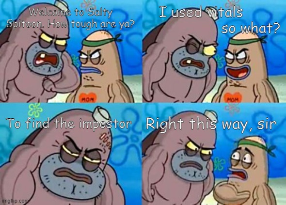 THat is RaRe BTW | I used vitals                        so what? Welcome to Salty Spitoon. How tough are ya? To find the impostor; Right this way, sir | image tagged in memes,how tough are you | made w/ Imgflip meme maker