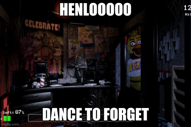 Dance To Forget | HENLOOOOO; DANCE TO FORGET | made w/ Imgflip meme maker
