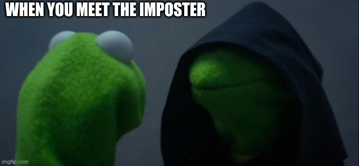 i see you imposter | WHEN YOU MEET THE IMPOSTER | image tagged in memes | made w/ Imgflip meme maker
