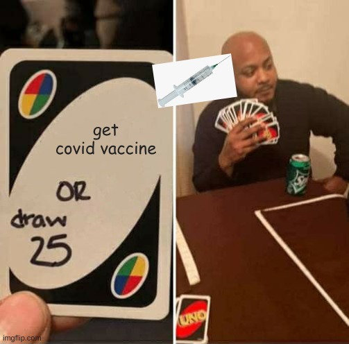 UNO Draw 25 Cards | get covid vaccine | image tagged in memes,uno draw 25 cards | made w/ Imgflip meme maker